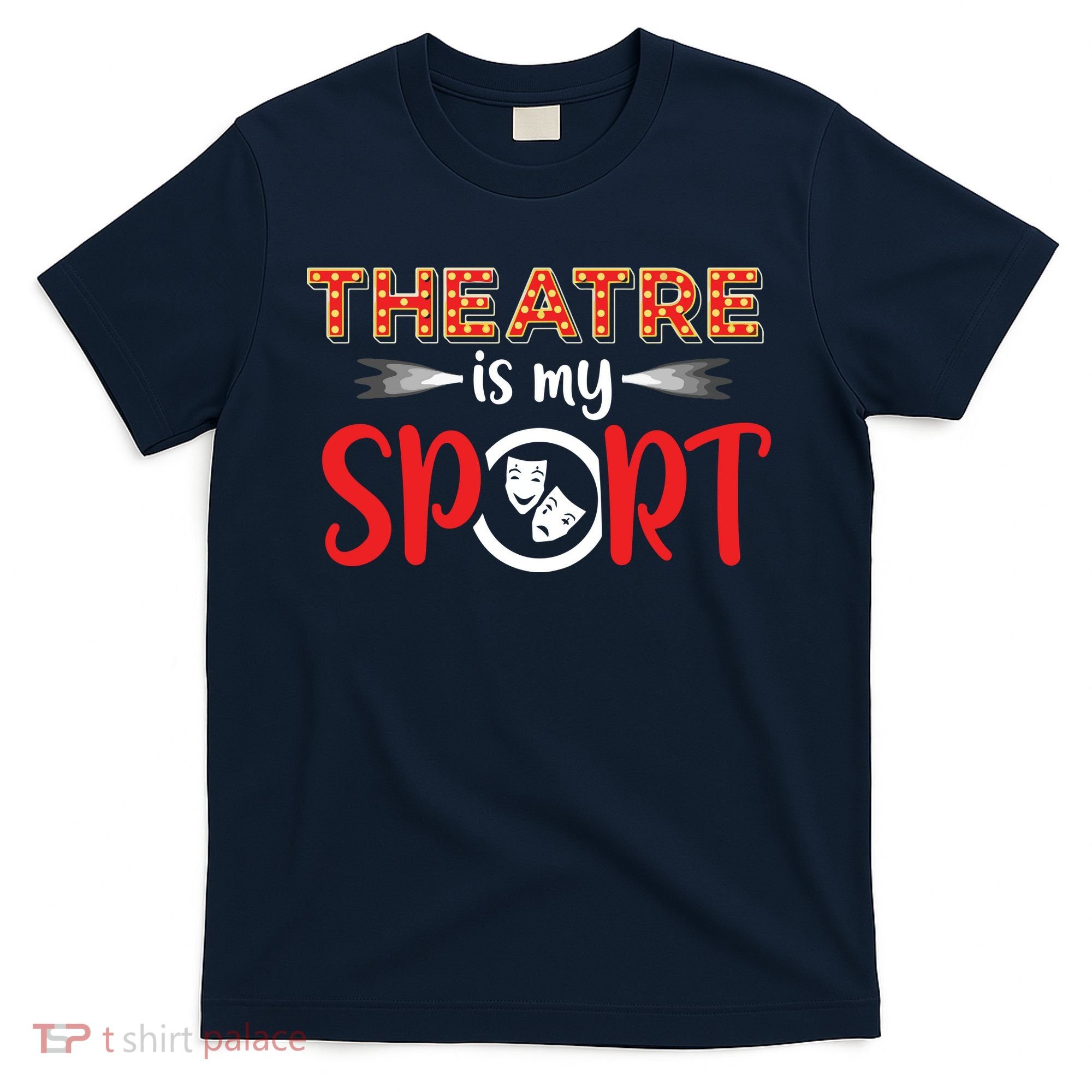 Funny Theatre Acting Actress Actor Gift Theatre Is My Sport T-Shirt