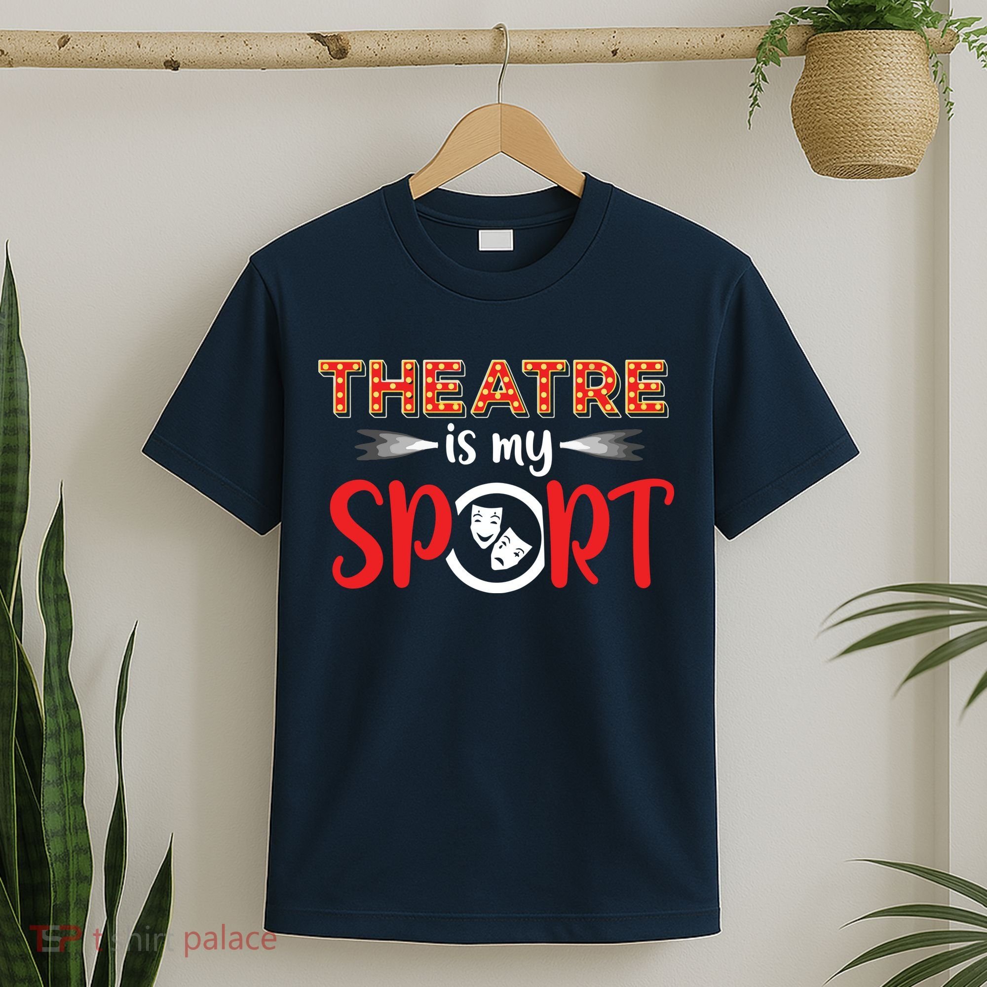 Funny Theatre Acting Actress Actor Gift Theatre Is My Sport T-Shirt