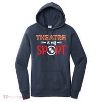 Funny Theatre Acting Actress Actor Gift Theatre Is My Sport Women's Hoodie thumb 0