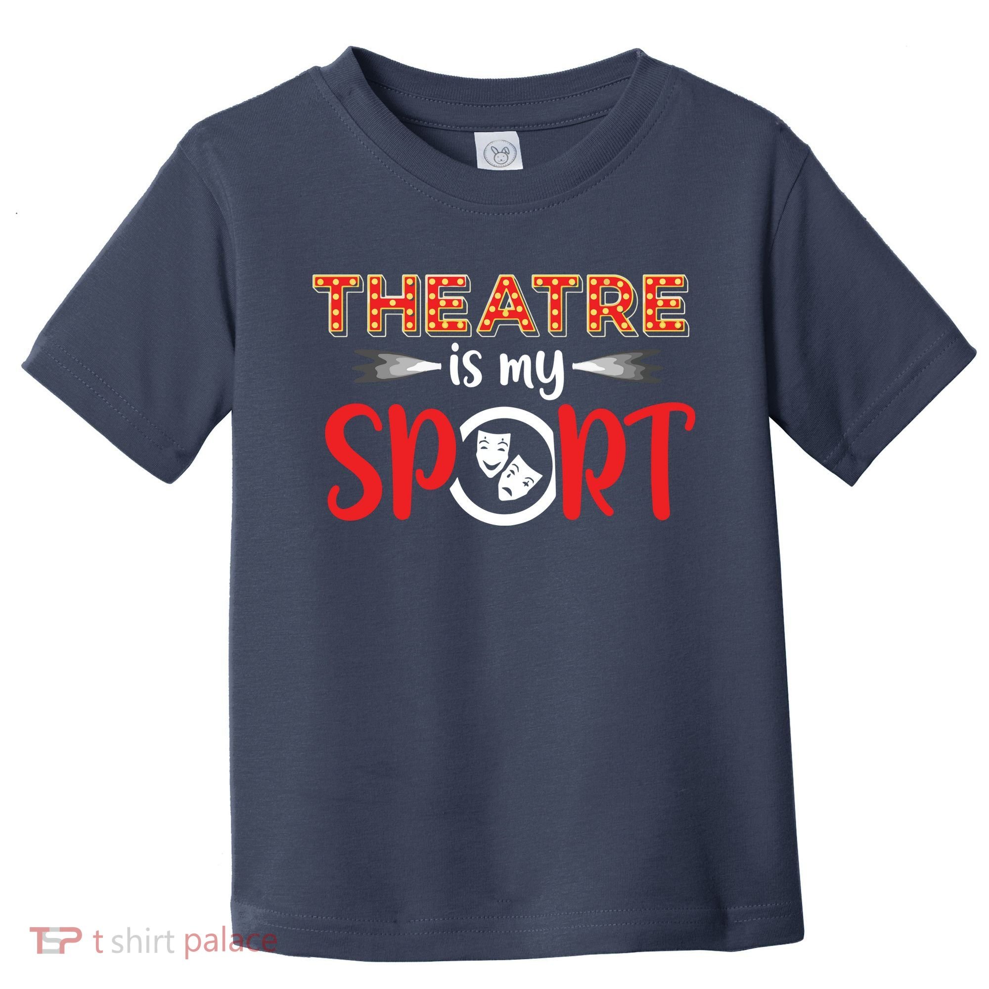 Funny Theatre Acting Actress Actor Gift Theatre Is My Sport Toddler T-Shirt