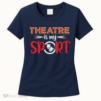 Funny Theatre Acting Actress Actor Gift Theatre Is My Sport Women's T-Shirt thumb 0