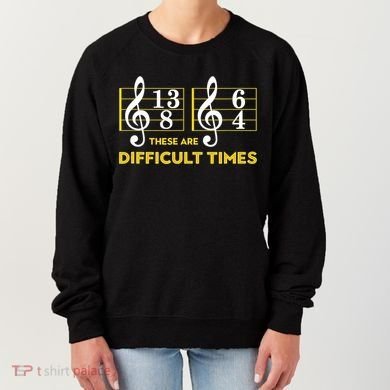 Funny These Are Difficult Times Gift Funny Music Lover Gift Women's Sweatshirt
