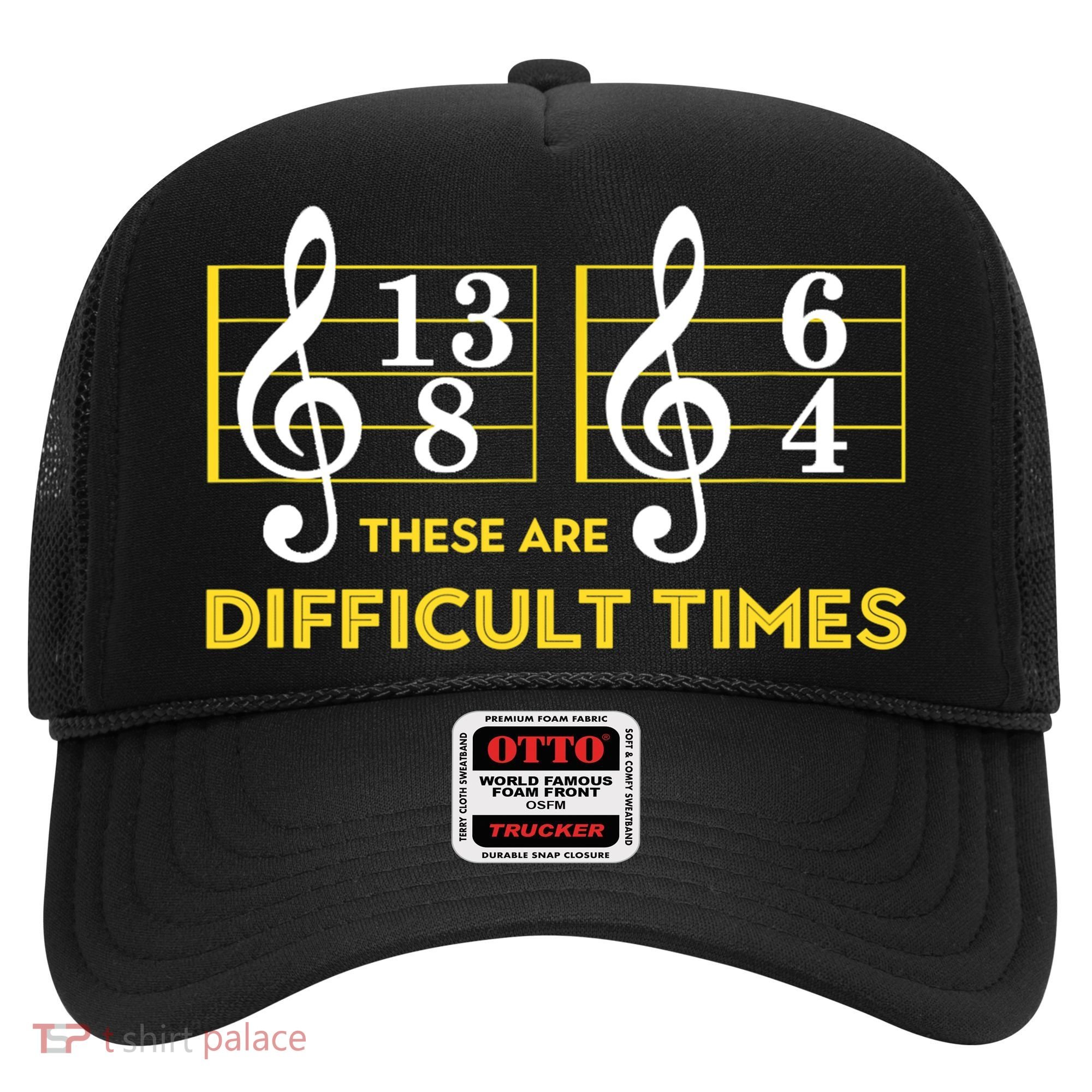 Funny These Are Difficult Times Gift Funny Music Lover Gift Hat