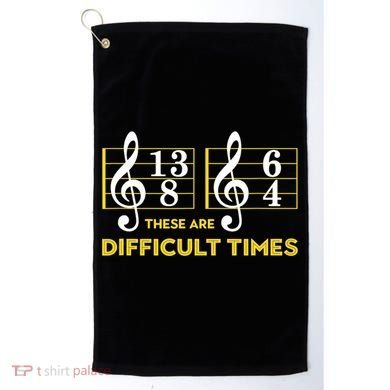 Funny These Are Difficult Times Gift Funny Music Lover Gift Golf Towel