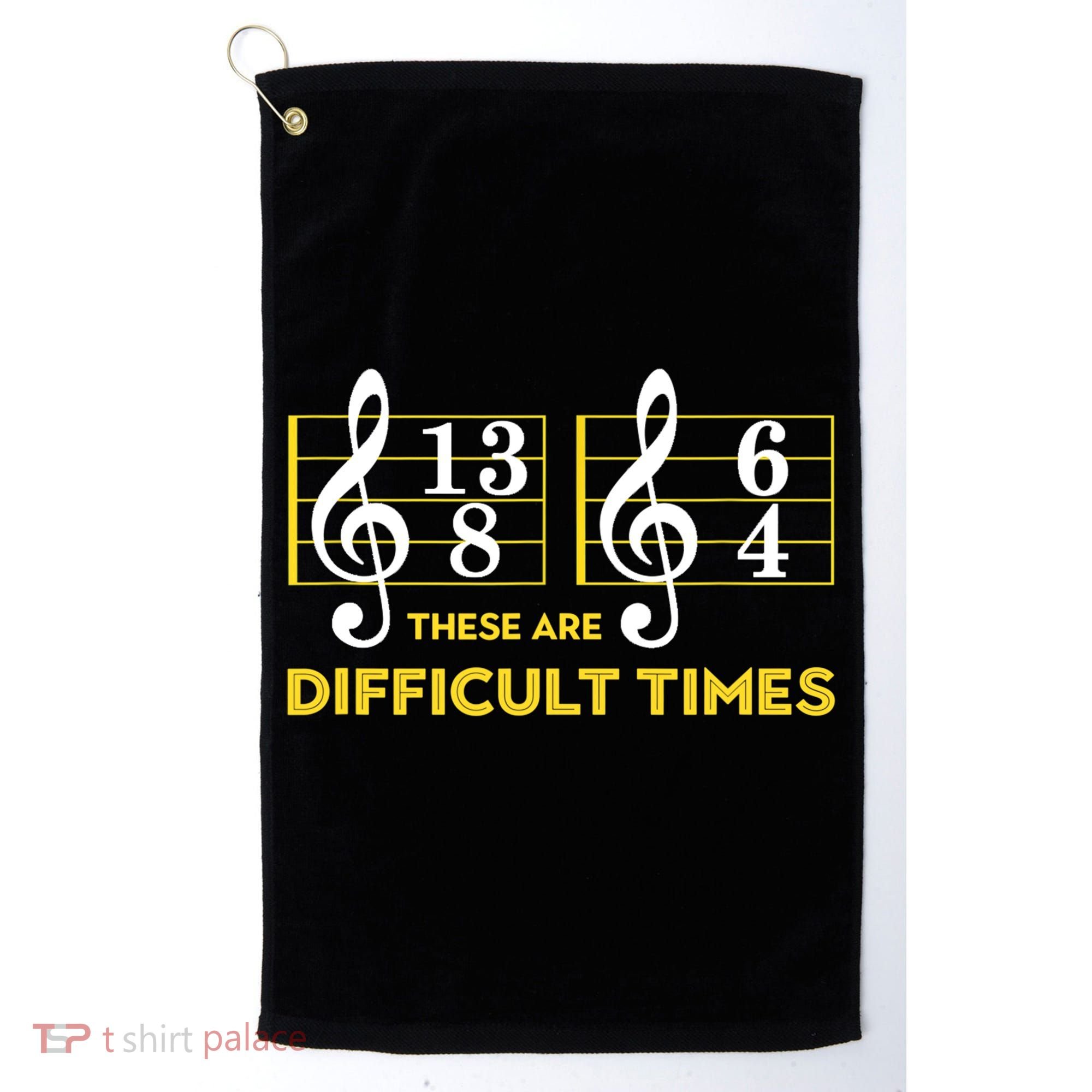 Funny These Are Difficult Times Gift Funny Music Lover Gift Golf Towel