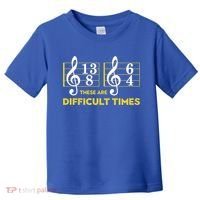 Funny These Are Difficult Times Gift Funny Music Lover Gift Toddler T-Shirt thumb 0