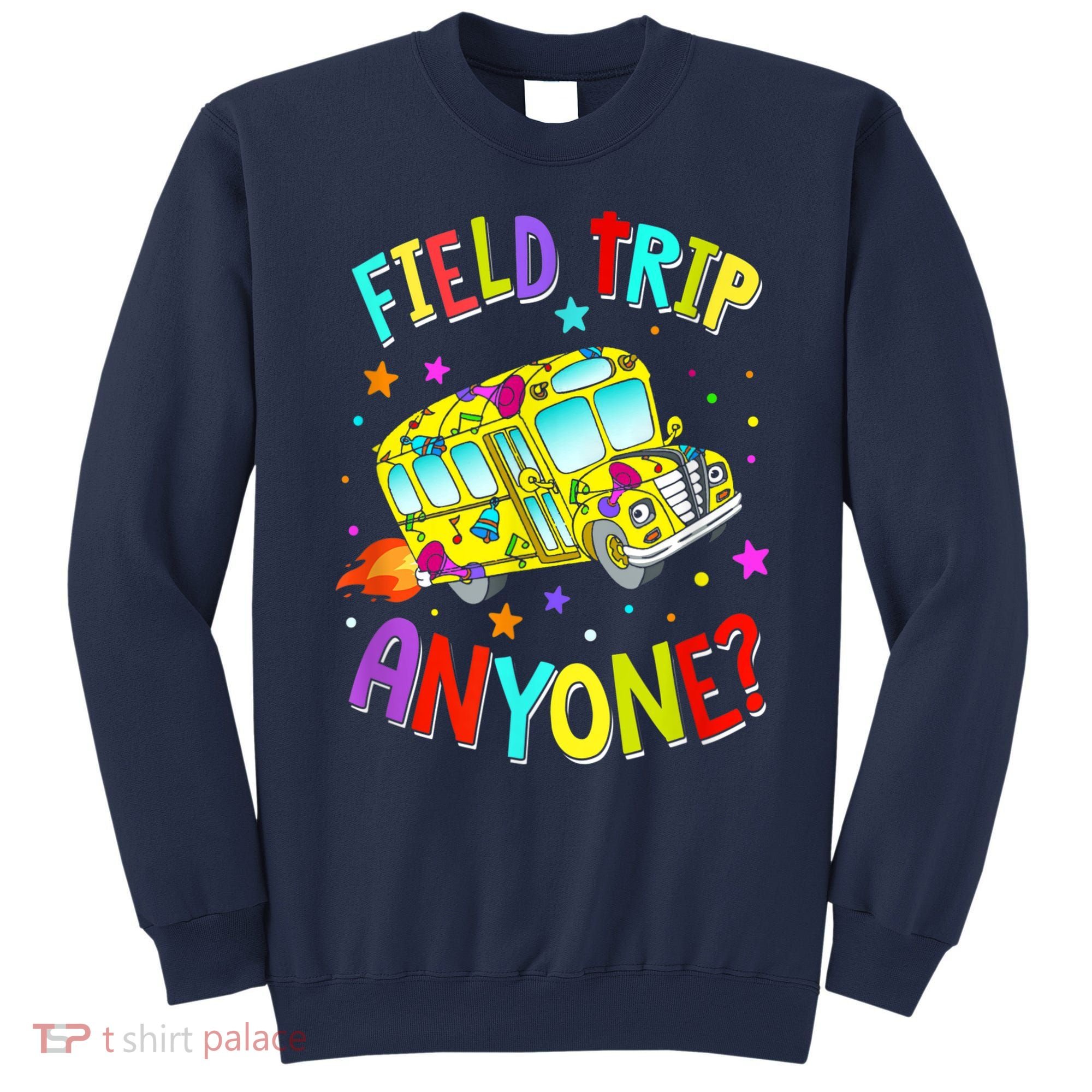Field Trip Anyone Teacher Teaching School Bus Back To School Sweatshirt