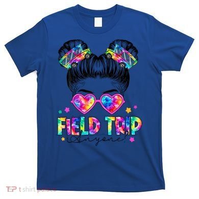 Field Trip Anyone Field Day Student Teacher Messy Bun Gift T-Shirt