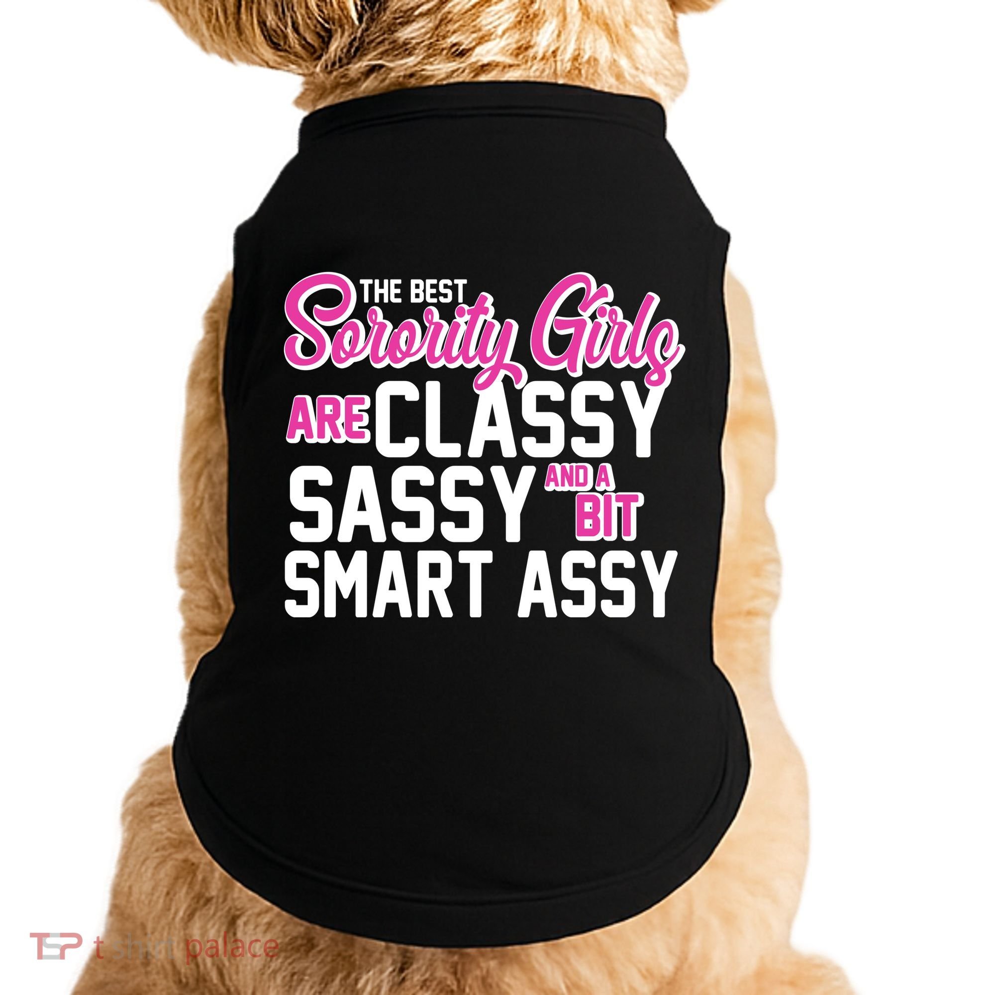Funny The Best Sorority Girls Are Classy Sassy and bit Smart Assy Doggie Tank