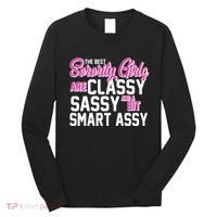 Funny The Best Sorority Girls Are Classy Sassy and bit Smart Assy Long Sleeve Shirt thumb 0