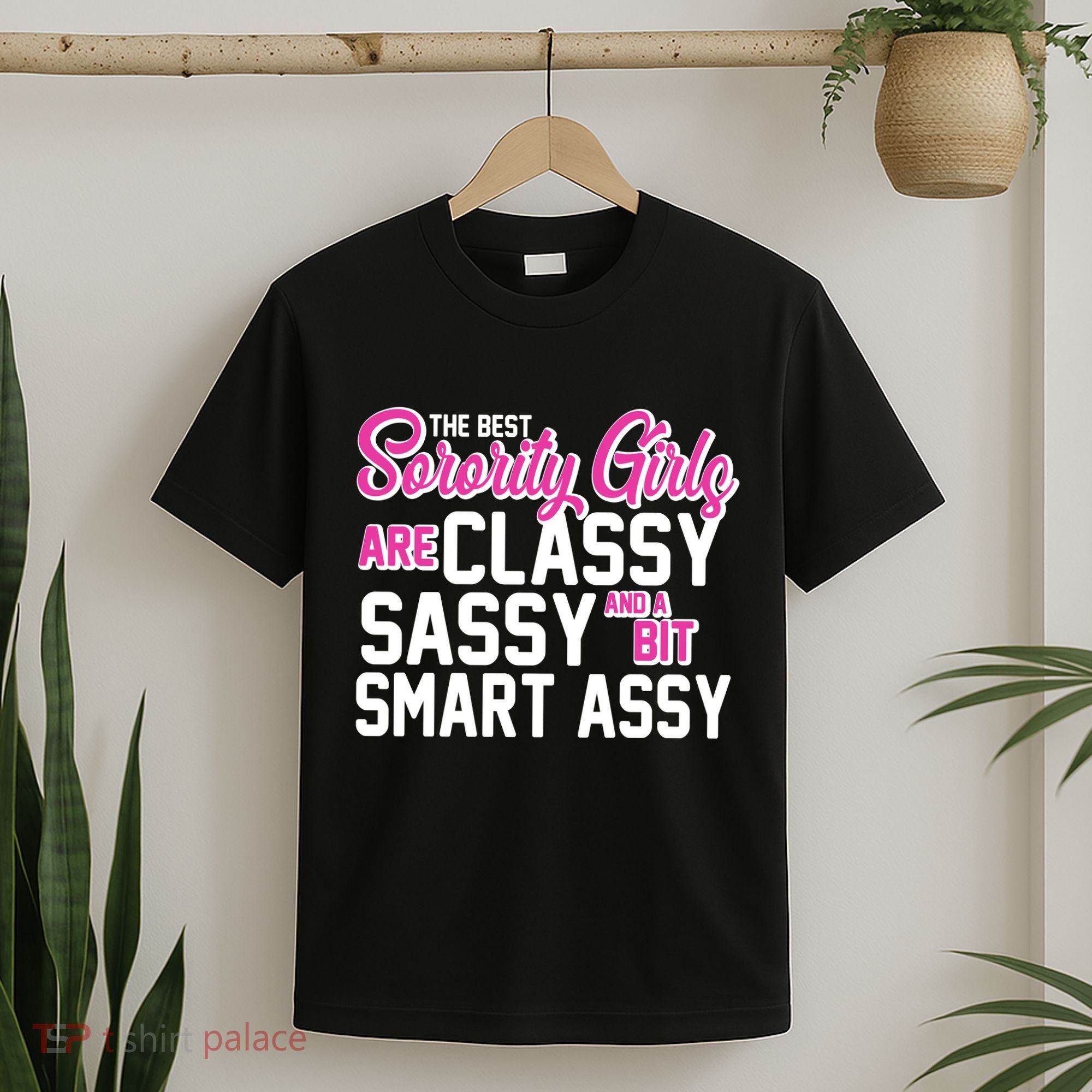 Funny The Best Sorority Girls Are Classy Sassy and bit Smart Assy T-Shirt