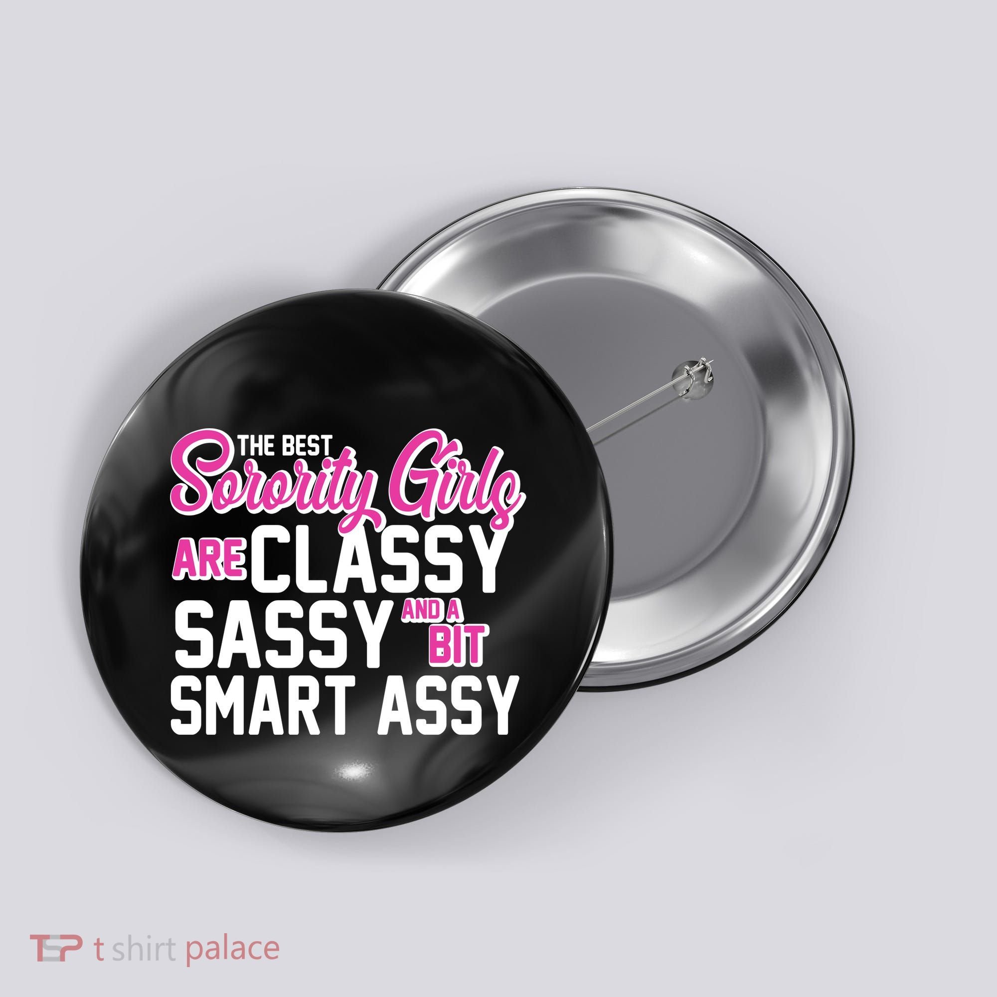 Funny The Best Sorority Girls Are Classy Sassy and bit Smart Assy Button