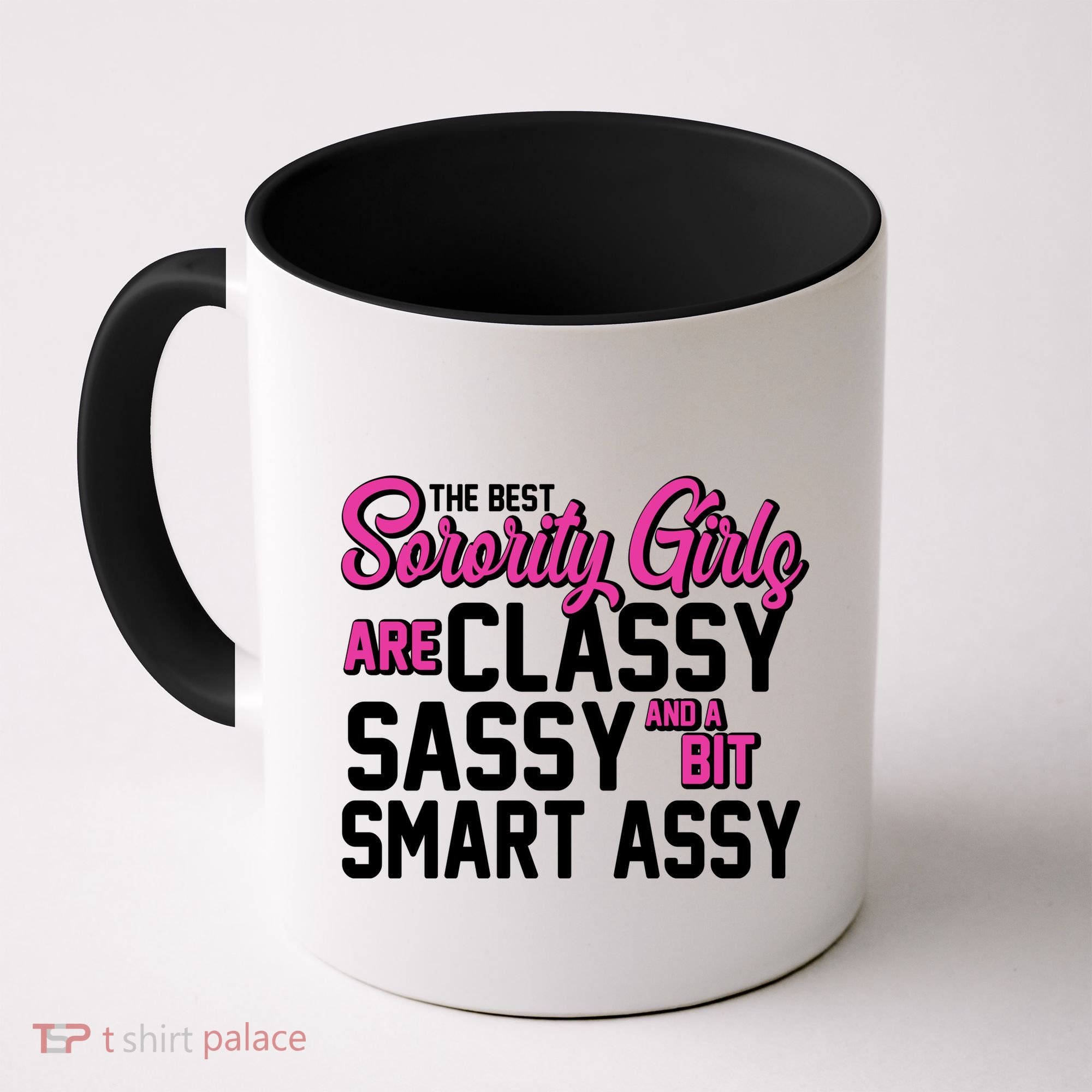 Funny The Best Sorority Girls Are Classy Sassy and bit Smart Assy Coffee Mug