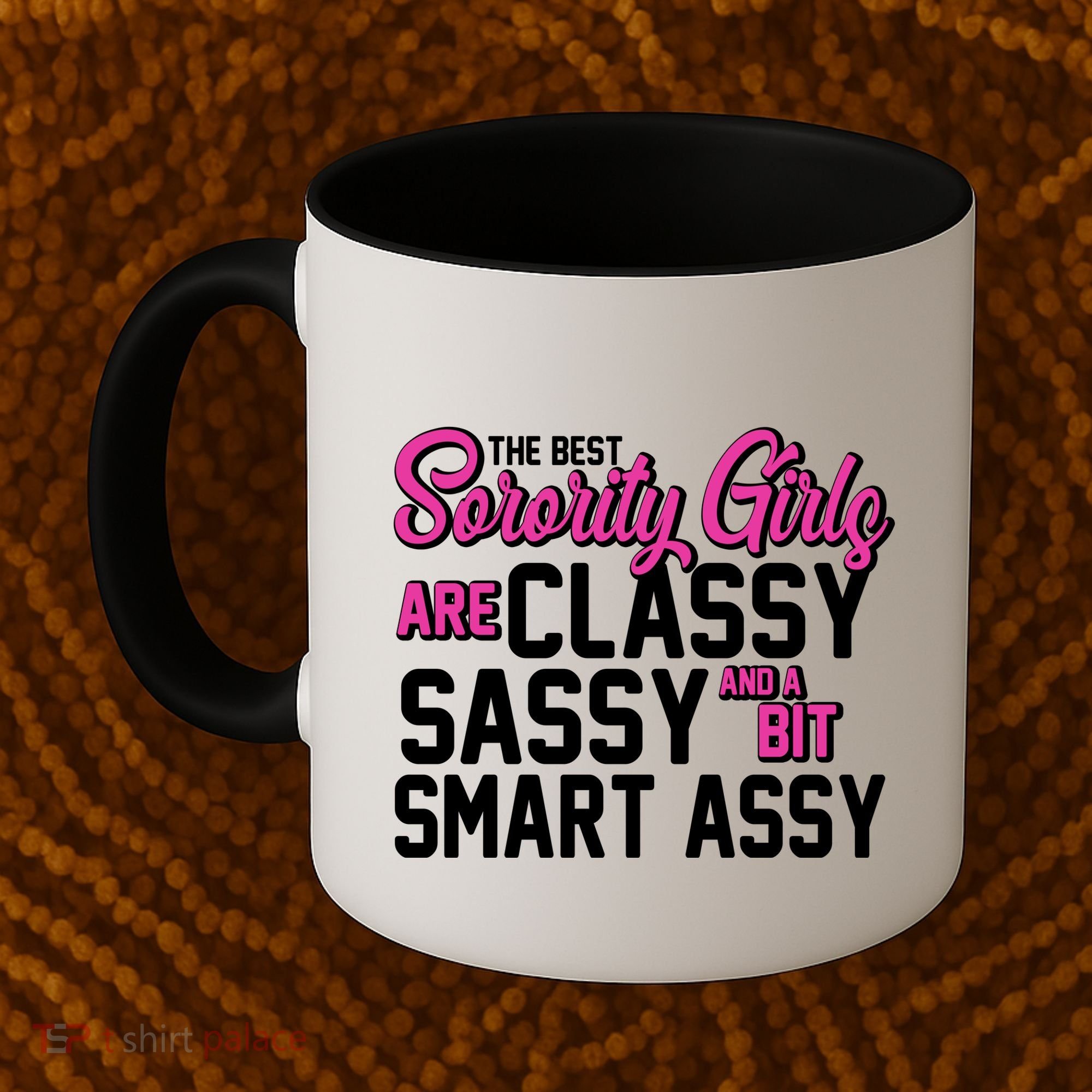 Funny The Best Sorority Girls Are Classy Sassy and bit Smart Assy Coffee Mug