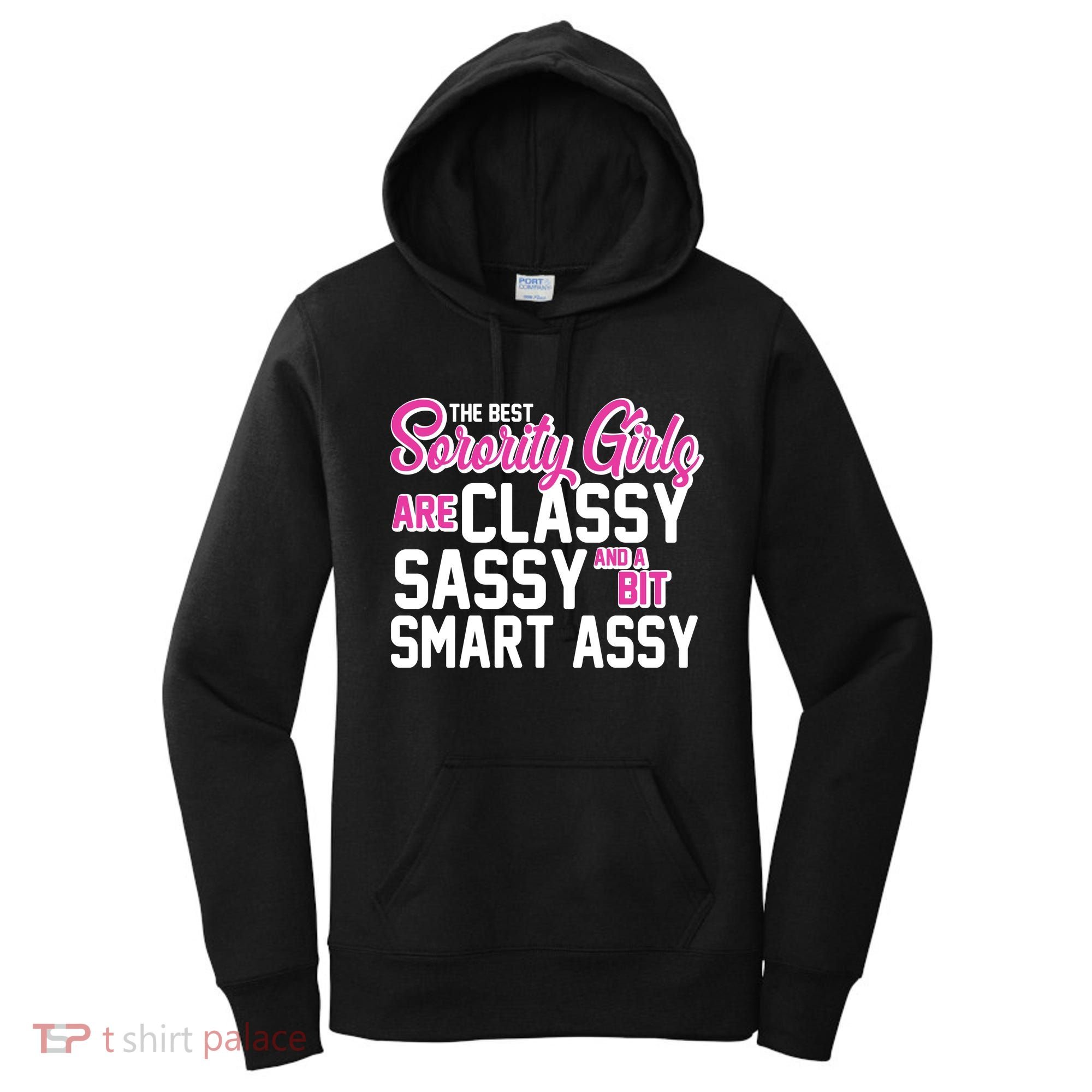 Funny The Best Sorority Girls Are Classy Sassy and bit Smart Assy Women's Hoodie