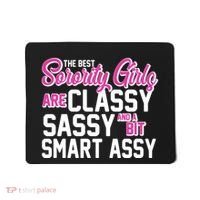 Funny The Best Sorority Girls Are Classy Sassy and bit Smart Assy Mousepad thumb 0