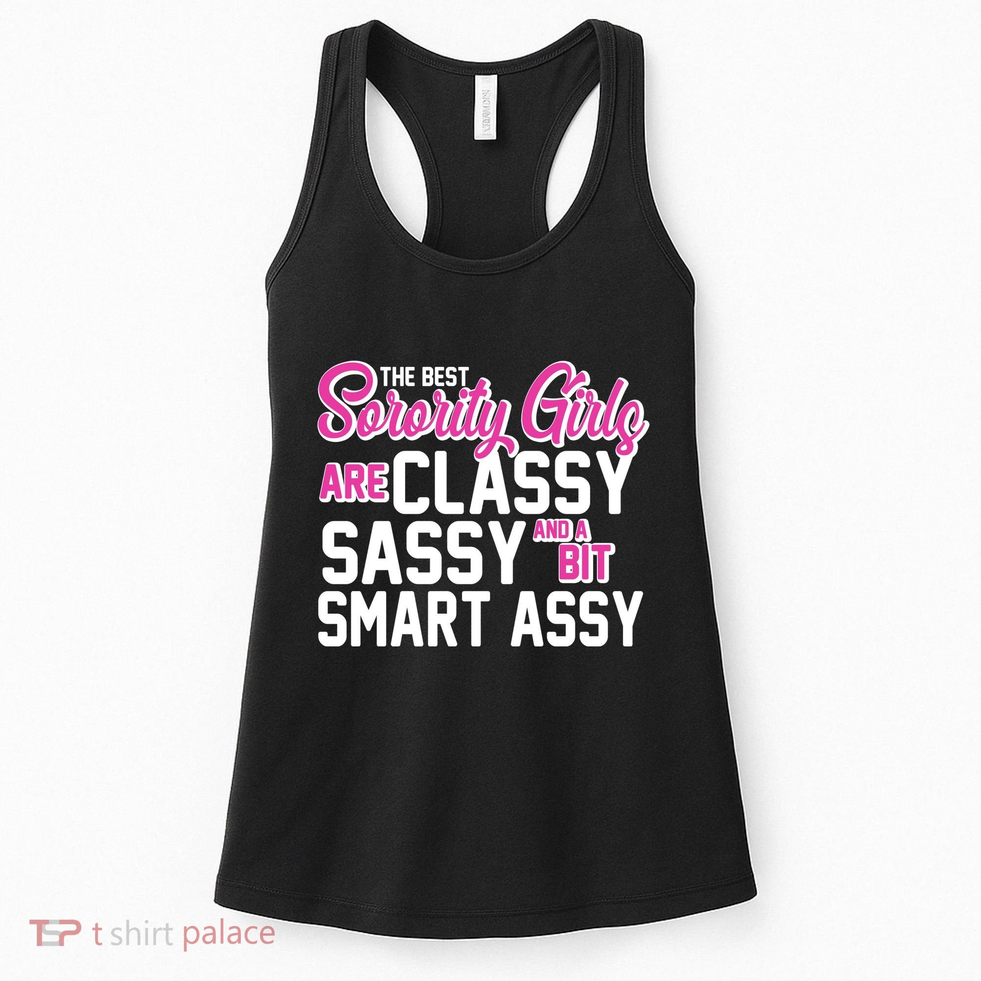 Funny The Best Sorority Girls Are Classy Sassy and bit Smart Assy Women's Tank Top