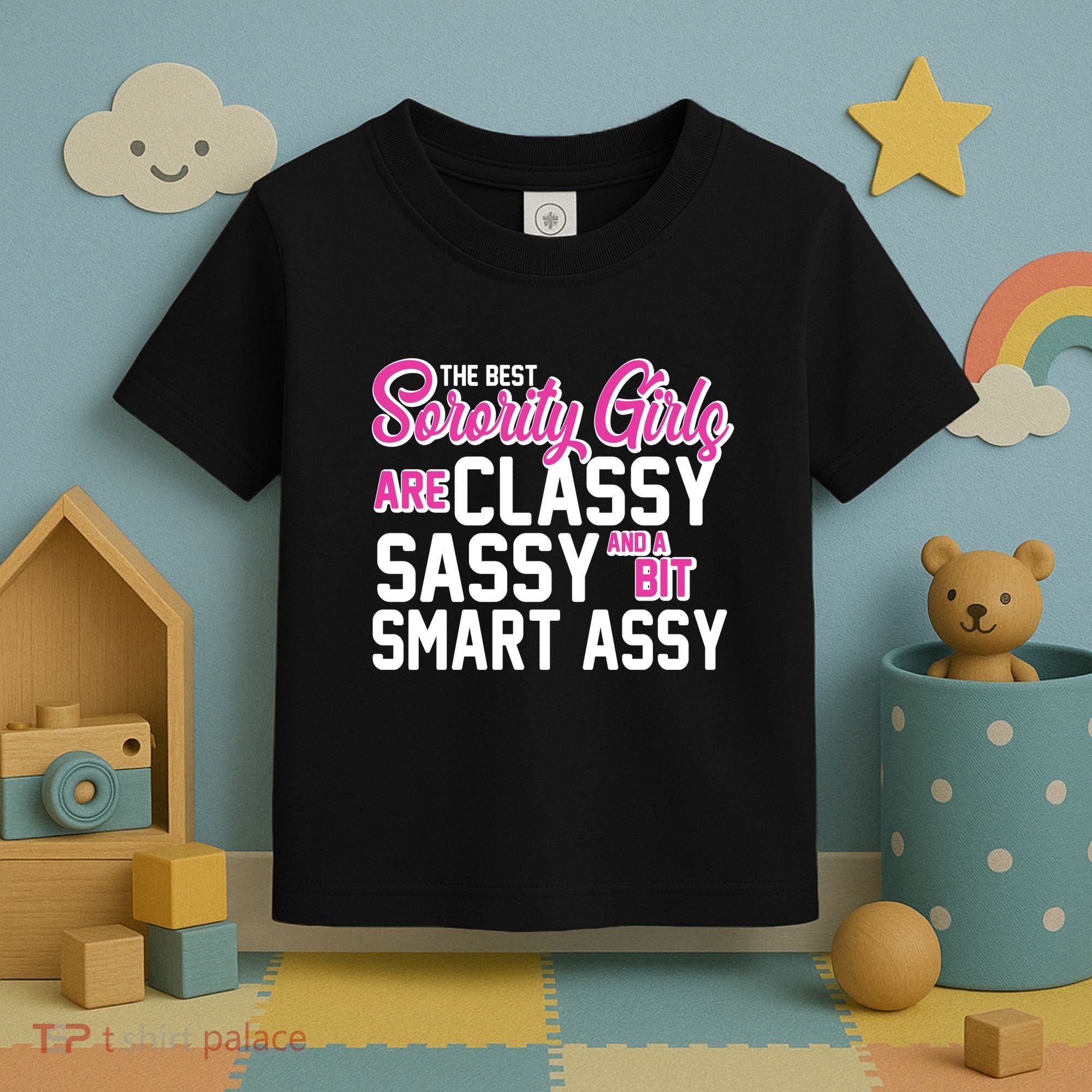 Funny The Best Sorority Girls Are Classy Sassy and bit Smart Assy Toddler T-Shirt