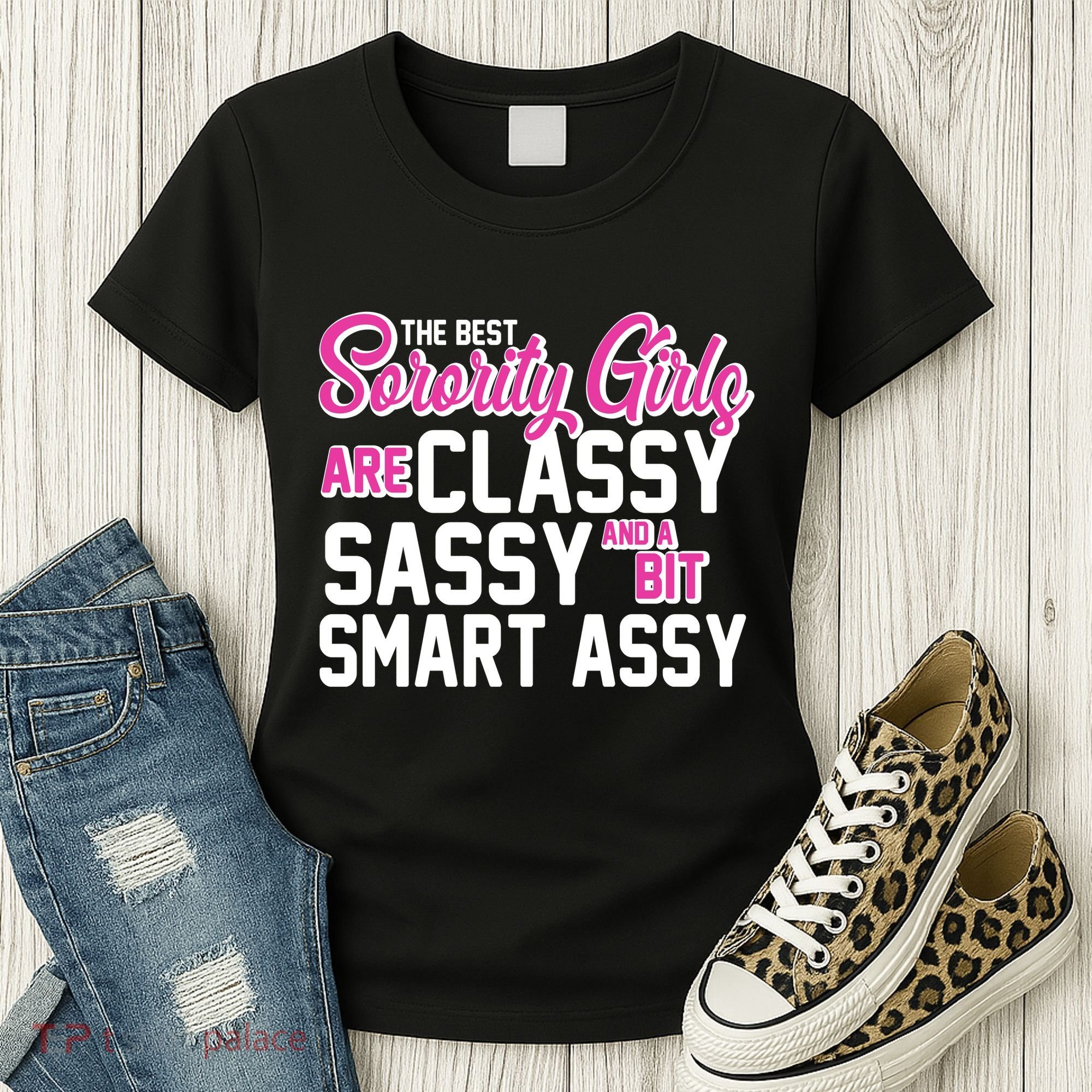 Funny The Best Sorority Girls Are Classy Sassy and bit Smart Assy Women's T-Shirt