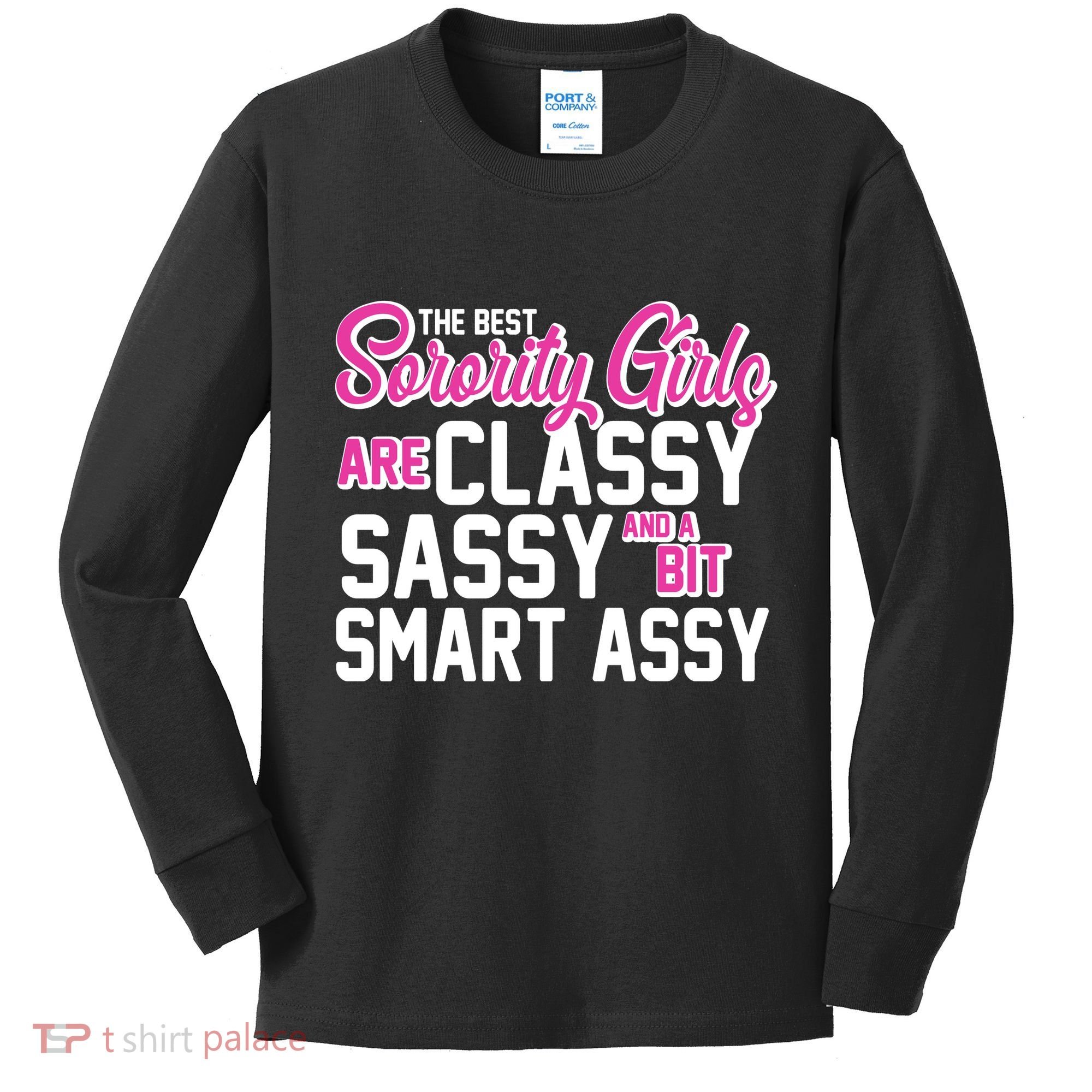 Funny The Best Sorority Girls Are Classy Sassy and bit Smart Assy Kids Long Sleeve Shirt