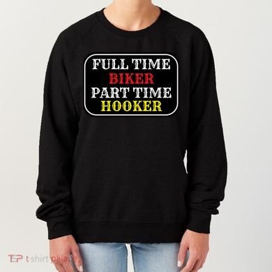 Full Time Biker, Part Time Hooker Women's Sweatshirt