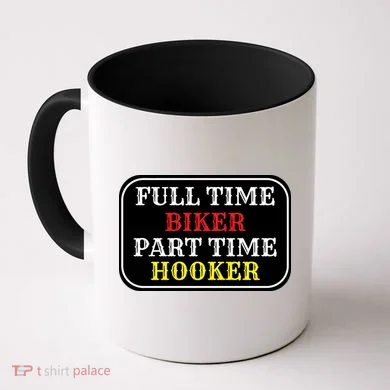 Full Time Biker, Part Time Hooker Coffee Mug