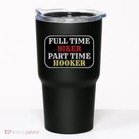 Full Time Biker, Part Time Hooker Tumbler thumb 0
