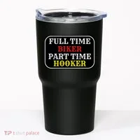 Full Time Biker, Part Time Hooker Tumbler thumb 0