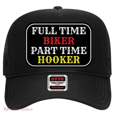 Full Time Biker, Part Time Hooker Hat
