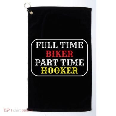 Full Time Biker, Part Time Hooker Golf Towel