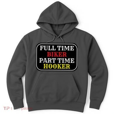 Full Time Biker, Part Time Hooker Hoodie