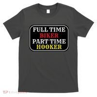 Full Time Biker, Part Time Hooker T-Shirt thumb 0