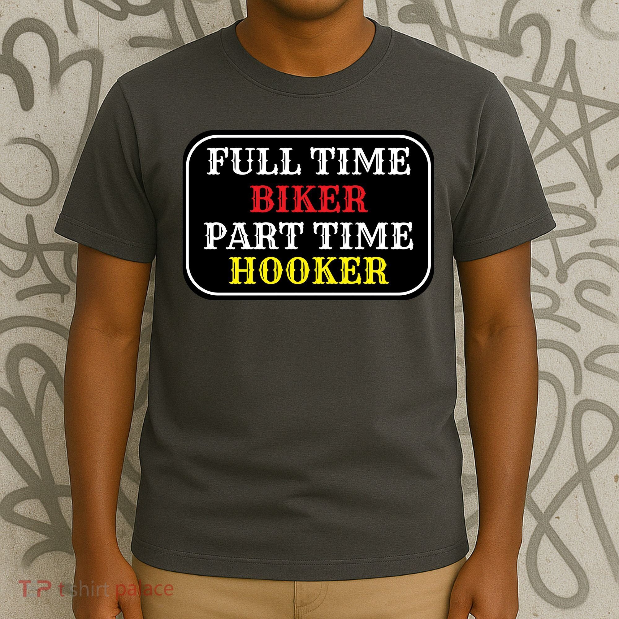 Full Time Biker, Part Time Hooker T-Shirt