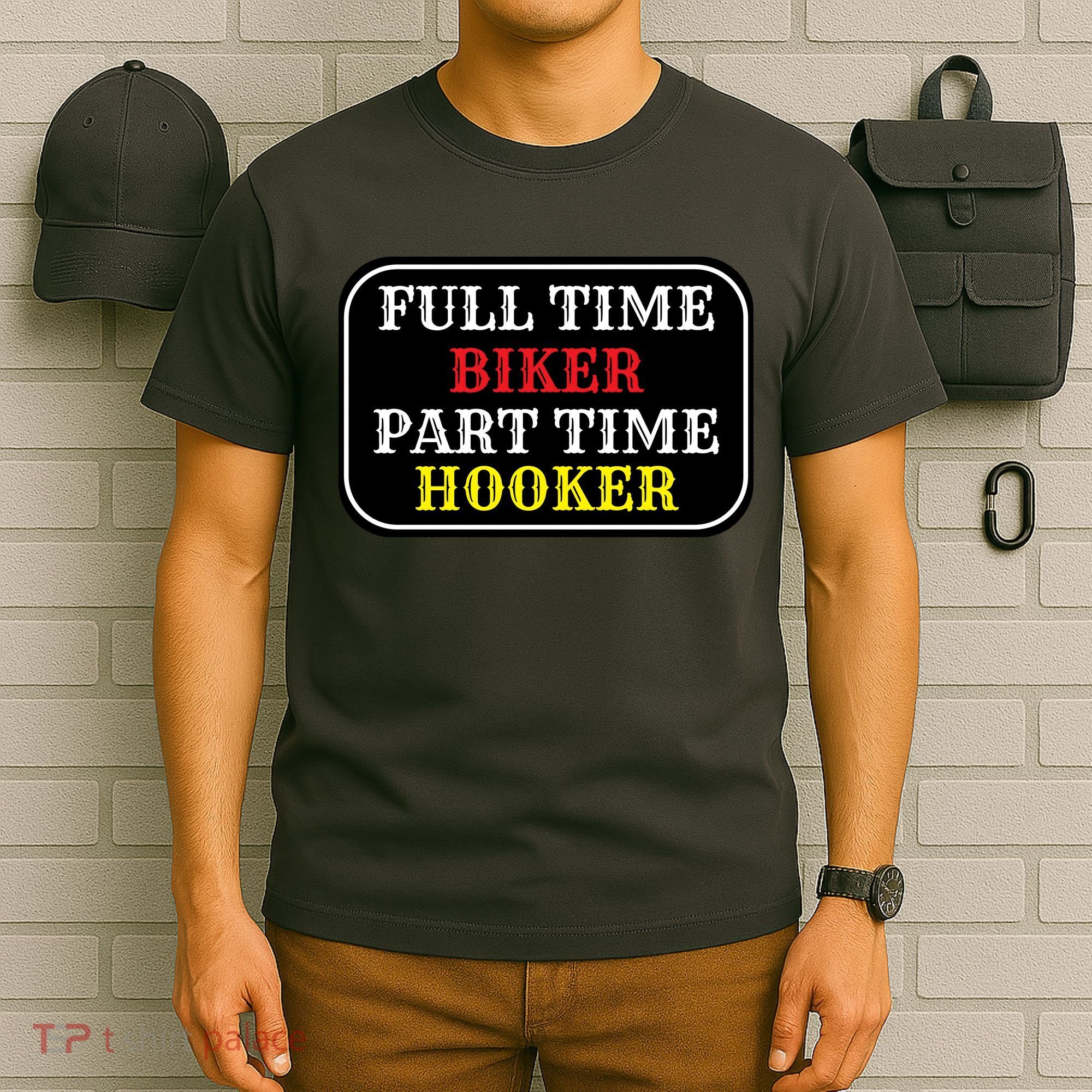Full Time Biker, Part Time Hooker T-Shirt