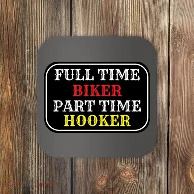 Full Time Biker, Part Time Hooker Coaster