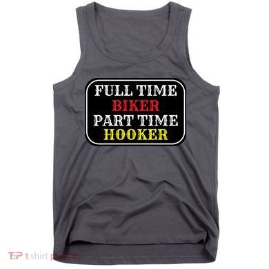 Full Time Biker, Part Time Hooker Tank Top