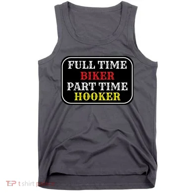 Full Time Biker, Part Time Hooker Tank Top