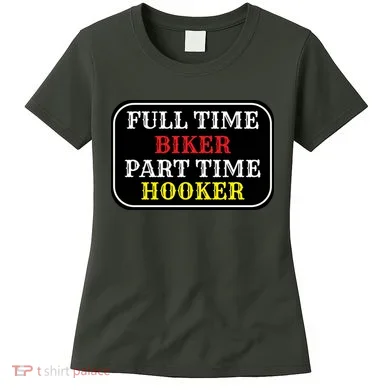 Full Time Biker, Part Time Hooker Women's T-Shirt