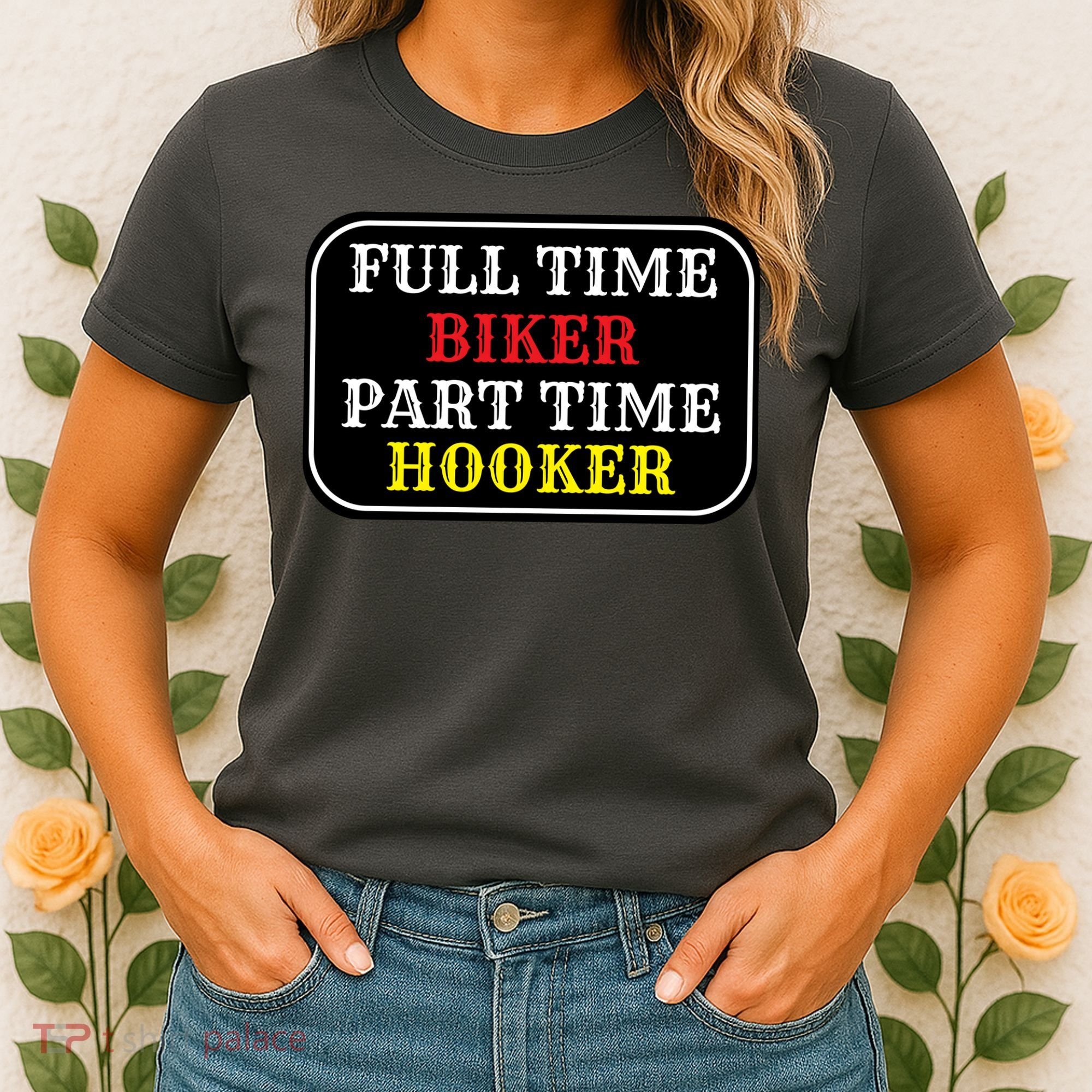 Full Time Biker, Part Time Hooker Women's T-Shirt