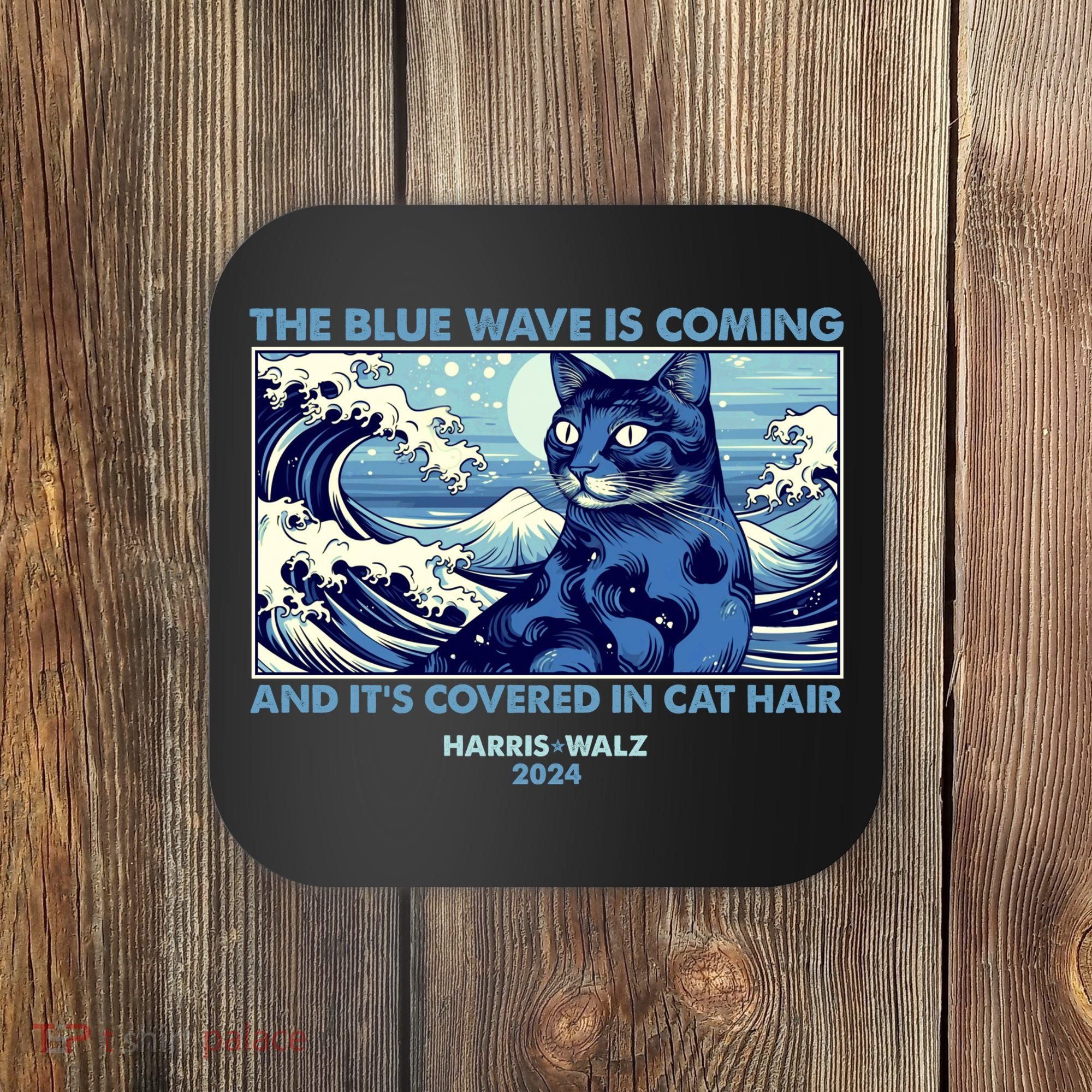 Funny The Blue Wave Is Coming And Its Covered In Cat Hair Harris Walz 2024 Coaster