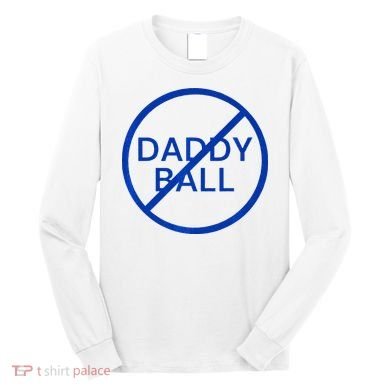 Funny Travel Baseball No Daddy Ball Long Sleeve Shirt