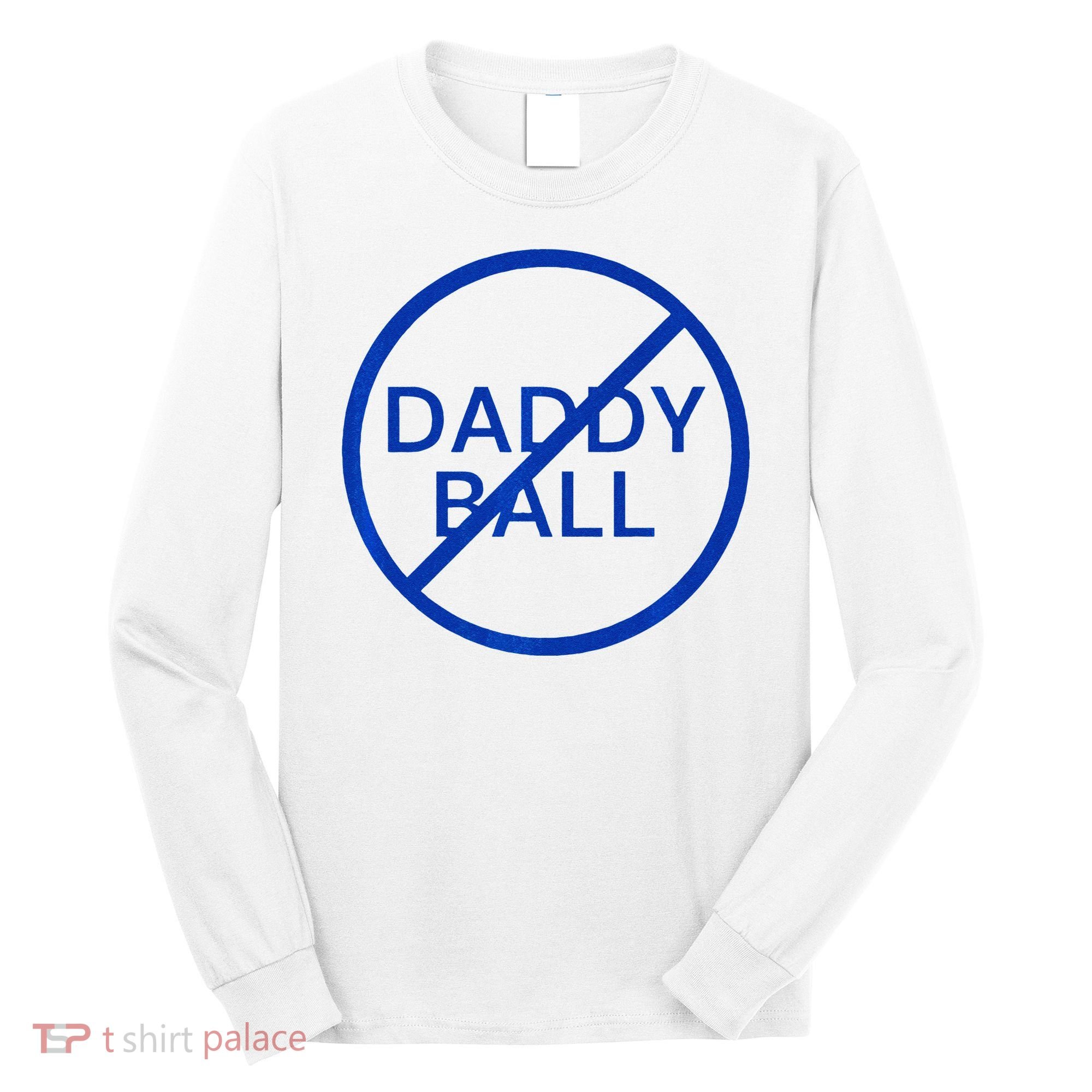 Funny Travel Baseball No Daddy Ball Long Sleeve Shirt