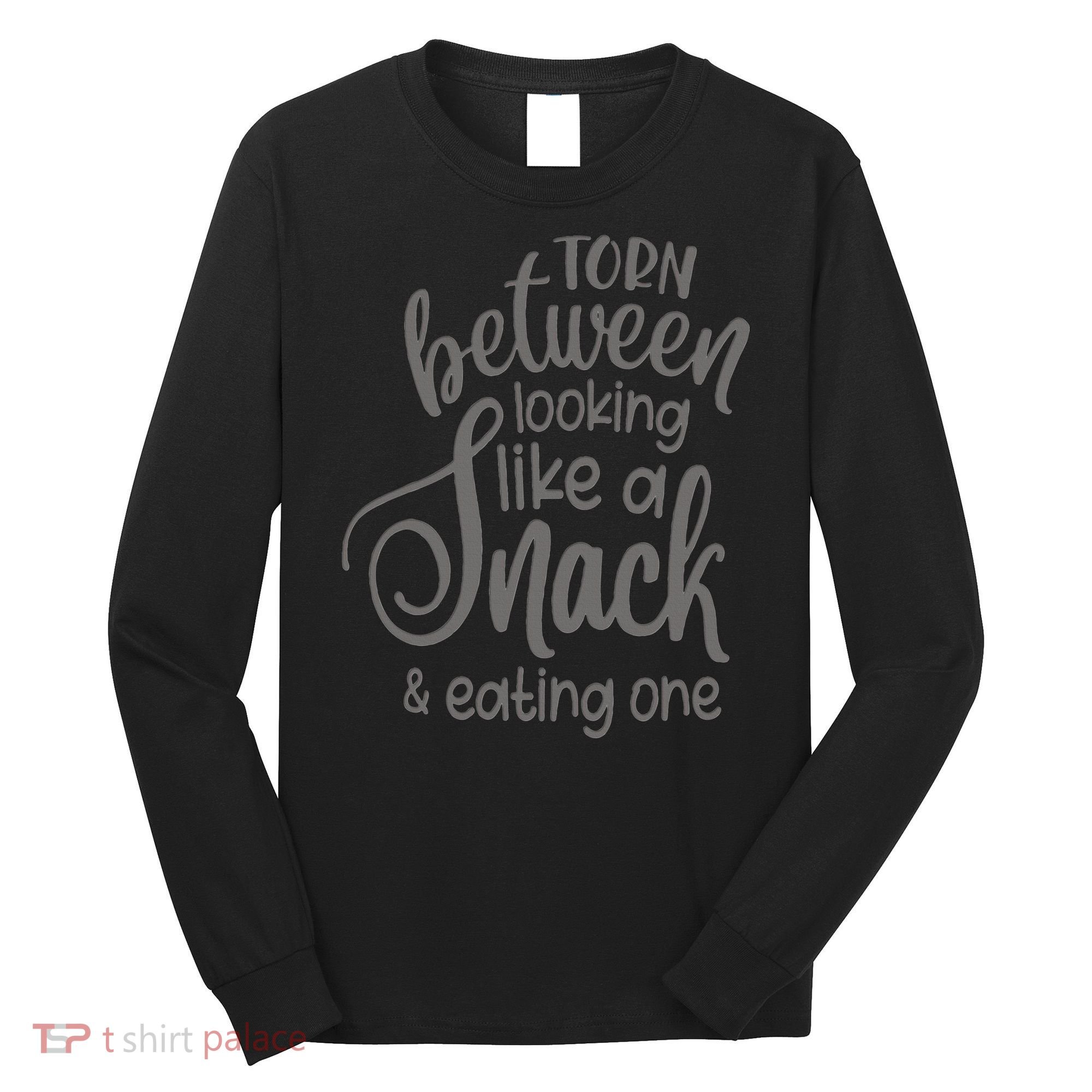 funny Torn Between Looking Like a Snack and Eating One  Long Sleeve Shirt