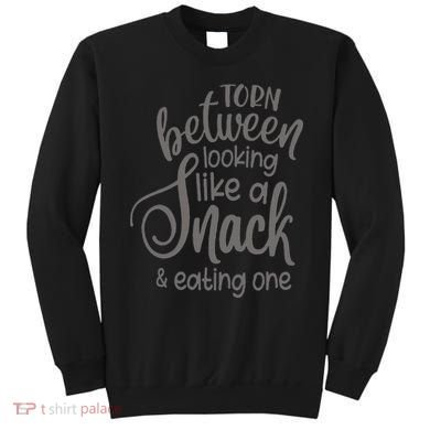 funny Torn Between Looking Like a Snack and Eating One  Sweatshirt