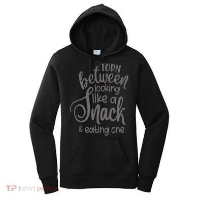 funny Torn Between Looking Like a Snack and Eating One  Women's Hoodie