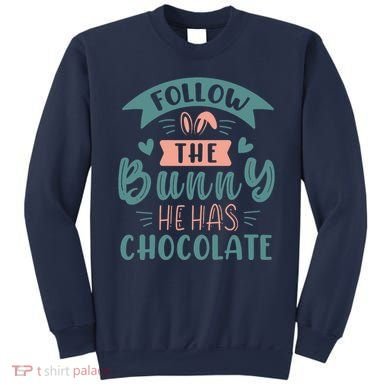 Follow The Bunny He Has Chocolate Funny Easter Sweatshirt