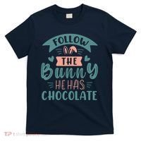 Follow The Bunny He Has Chocolate Funny Easter T-Shirt thumb 0
