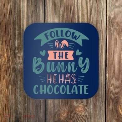 Follow The Bunny He Has Chocolate Funny Easter Coaster