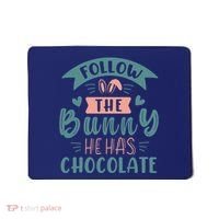 Follow The Bunny He Has Chocolate Funny Easter Mousepad thumb 0
