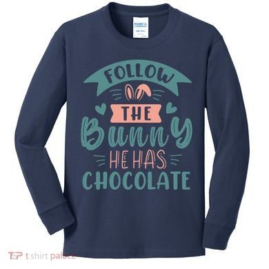 Follow The Bunny He Has Chocolate Funny Easter Kids Long Sleeve Shirt